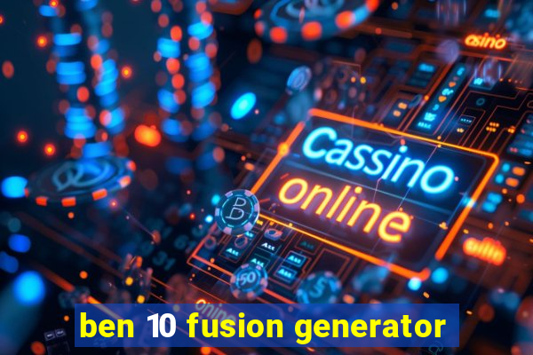 ben 10 fusion generator